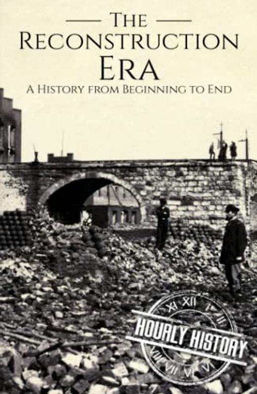 Reconstruction Era: A History from Beginning to End (American Civil War)