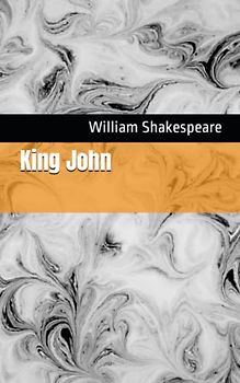 King John: The 1623 Literary History Play Classic (Annotated)
