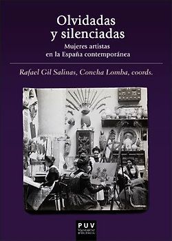 Olvidadas y silenciadas : mujeres artistas en la España contemporánea