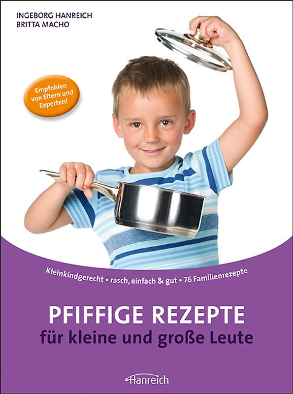 Pfiffige Rezepte für kleine und große Leute. Kleinkindgerecht · rasch, einfach & gut · 83 Familienrezepte
