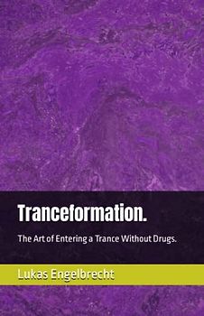 Tranceformation.: The Art of Entering a Trance Without Drugs.