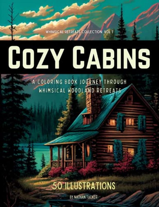 Cozy Cabins: A Coloring Journey Through Whimsical Woodland Retreats (Whimsical Retreats Collection, Band 1)
