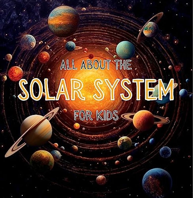 All About the Solar System for Kids: A Kids Guide to the Solar System