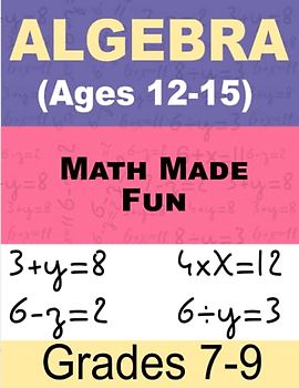 Math Made Fun Math For Kids: Algebra Workbook for Beginners Ages 12-15