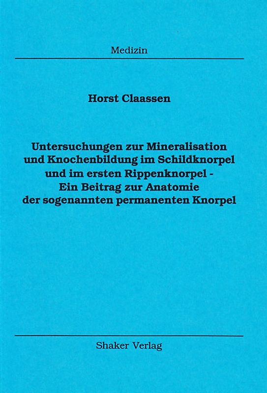 Untersuchungen zur Mineralisation und Knochenbildung im Schildknorpel und im ersten Rippenknorpel - Ein Beitrag zur Anatomie der sogenannten permanenten Knorpel