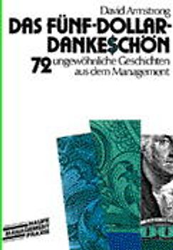 Das Fünf-Dollar-Dankeschön. 72 ungewöhnliche Geschichten aus dem Management
