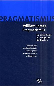 Der Pragmatismus - Ein neuer Name für einige alte Denkweisen