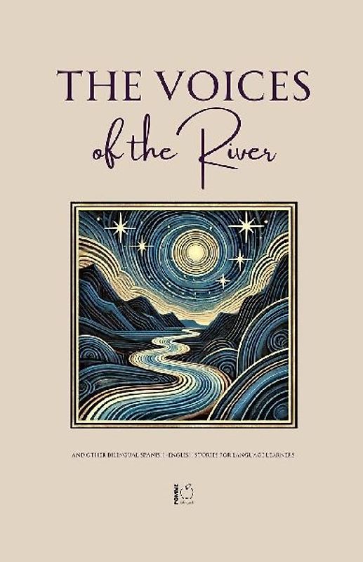 The Voices of the River And Other Bilingual Spanish-English Stories for Language Learners