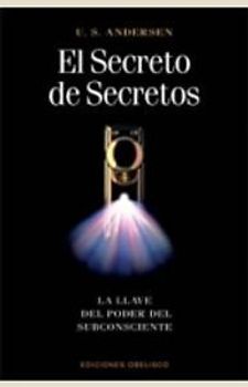 El secreto de secretos : la llave del poder del subconsciente