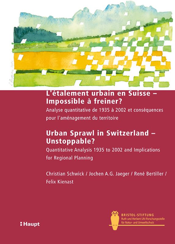 L'étalement urbain en Suisse - Impossible à freiner? Urban sprawl in Switzerland - unstoppable?