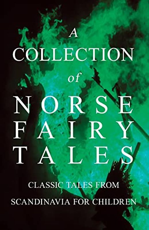 A Collection of Norse Fairy Tales - Classic Tales from Scandinavia for Children