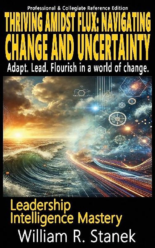 Thriving Amidst Flux - Navigating Change and Uncertainty - Adapt. Lead. Flourish in a world of change.