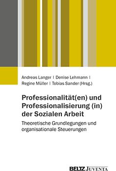 Professionalität(en) und Professionalisierung (in) der Sozialen Arbeit