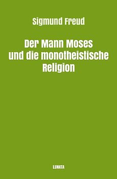 Sigmund Freud gesammelte Werke / Der Mann Moses und die monotheistische Religion