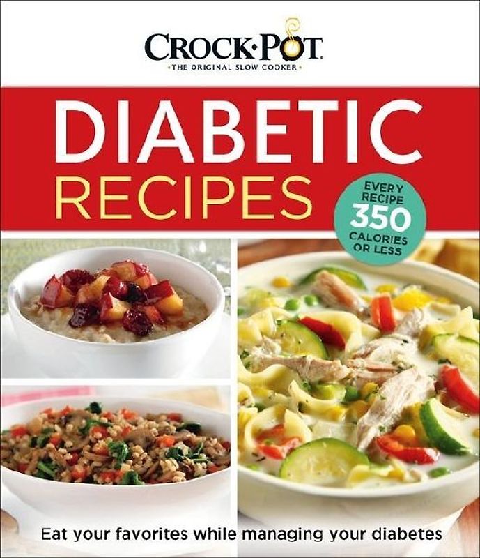 Crockpot Diabetic Recipes (320 Pages) - Every Recipe 350 Calories or Less - Eat Your Favorites While Managing Your Diabetes