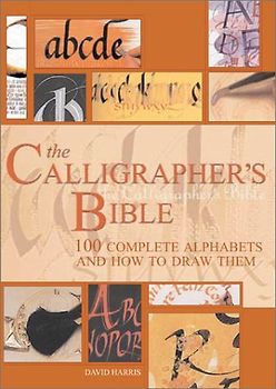 Mehigan, Janet - The Calligrapher's Bible: 100 Complete Alphabets and How to Draw Them