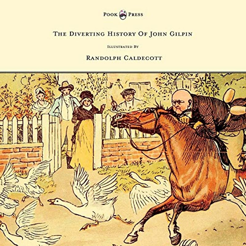 The Diverting History of John Gilpin - Showing How He Went Farther Than He Intended, and Came Home Safe Again - Illustrated by Randolph Caldecott: ... than he intended, and came safe home again.