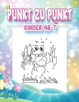 Punkt Zu Punkt Kinder Ab 7: Lustige und Herausfordernde Von Punkt Zu Punkt ab 7 jahre buch mit 100 Unterhaltsamen und Lehrreichen Themen