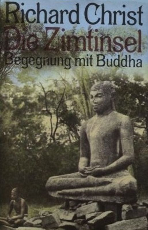 Die Zimtinsel : Begegnung mit Buddha. - Richard Christ