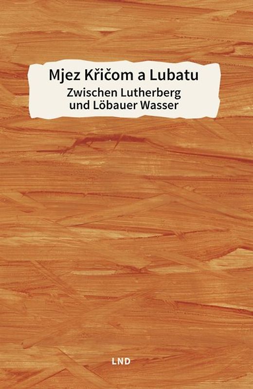 Mjez Křičom a Lubatu / Zwischen Lutherberg und Löbauer Wasser