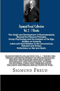 Sigmund Freud Collection Vol.2 - 7 Books The Origin and Development of Psychoanalysis, Beyond the Pleasure Principle, Group Psychology and the ... Delusion and Dream, Reflections on War .