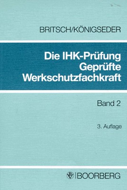 Die IHK-Prüfung. Geprüfte Werkschutzfachkraft. Prüfungsfächer "Werkschutzdienstkunde", "Technische Einrichtungen und Hilfsmittel", "Grundsätze über den Umgang mit Menschen"