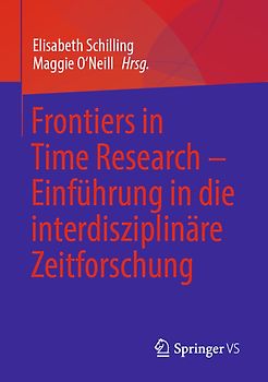 Frontiers in Time Research – Einführung in die interdisziplinäre Zeitforschung