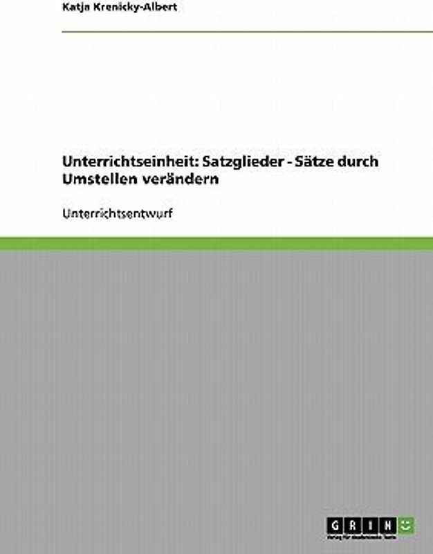Unterrichtseinheit: Satzglieder - Sätze durch Umstellen verändern