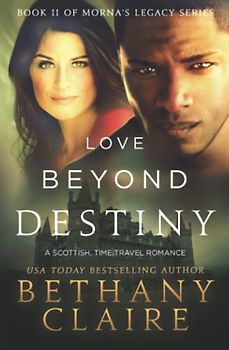 Love Beyond Destiny: A Scottish Time Travel Romance (Morna's Legacy, Band 16)