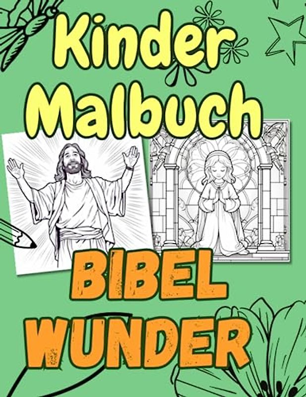 Das Kindermalbuch Bibelwunder Kirchliche Symbole und Buntglasmotive zum Ausmalen: Kreativer Spaß mit religiösen Motiven, Aktivitätsbuch für Kinder ab 6 Jahren