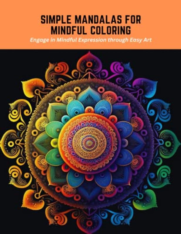 Simple Mandalas for Mindful Coloring: Engage in Mindful Expression through Easy Art