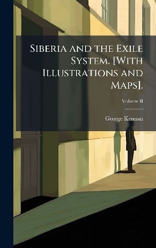 Siberia and the Exile System. [With Illustrations and Maps].