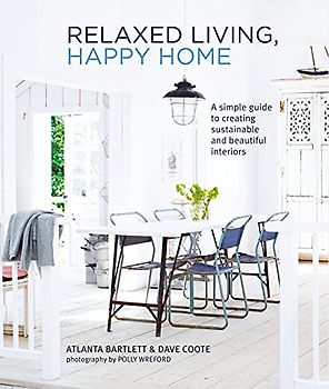 Relaxed Living, Happy Home: A Simple Guide to Creating Sustainable and Beautiful Interiors