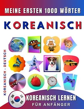 Koreanisch lernen für Anfänger, meine ersten 1000 Wörter: Zweisprachiges Koreanisch-Deutsch-Lernbuch für Kinder und Erwachsene