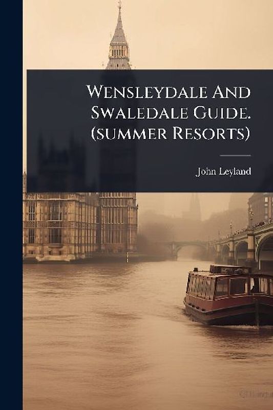 Wensleydale And Swaledale Guide. (summer Resorts)