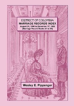 District of Columbia Marriage Records Index, August 31, 1896 to December 17, 1900 (Marriage Record Books 41 to 65)