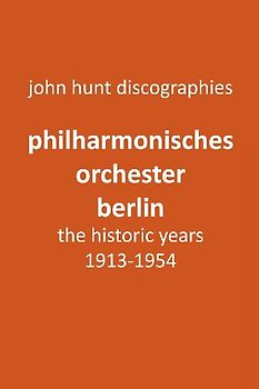 Philharmonisches Orchester Berlin, the historic years, 1913-1954. (Berlin Philharmonic Orchestra).