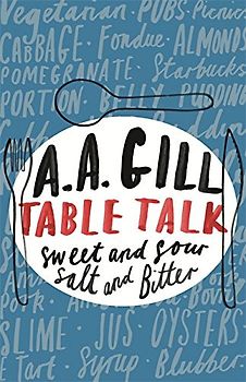 Table Talk: Sweet and Sour, Salt and Bitter -  A. A. Gill