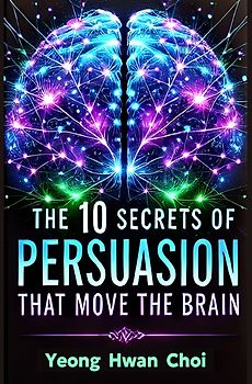 The 10 Secrets of Persuasion That Move The Brain