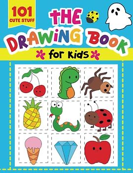 The Drawing Book For Kids: Learn To Draw 101 Things Step-by-Step with Tasty Treats, Schools, Animals, Plants, Outer Space, and Many More! (Kids Coloring Activity Books)