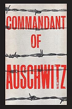 Commandant of Auschwitz: The Autobiography of Rudolf Hoess