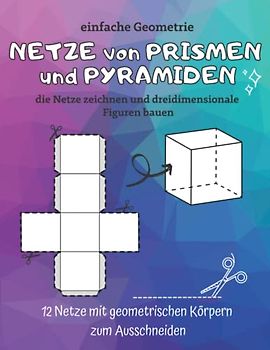 NETZE von PRISMEN und PYRAMIDEN: einfache Geometrie - die Netze zeichnen und dreidimensionale Figuren bauen