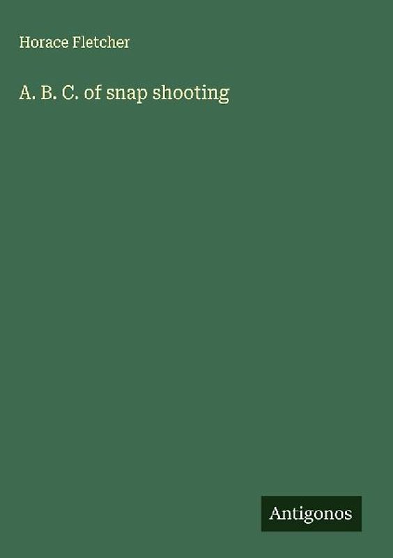 A. B. C. of snap shooting