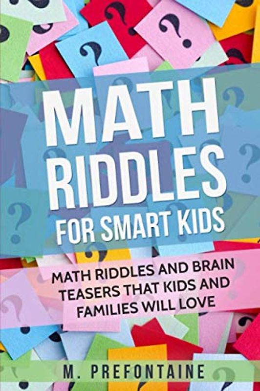Math Riddles For Smart Kids: Math Riddles And Brain Teasers That Kids And Families Will love (Thinking Books for Kids, Band 2)