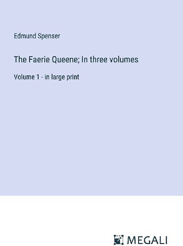 The Faerie Queene; In three volumes