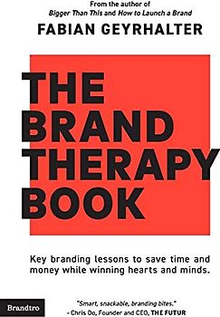 The Brand Therapy Book: Key branding lessons to save time and money while winning hearts and minds.