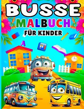 Malbuch Busse für Kinder: Niedliches Bus-Malbuch für Kinder, Jungen und Mädchen, Motive zum Ausmalen zum Spaß