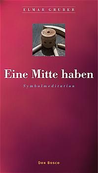 Eine Mitte haben. Symbolmeditation