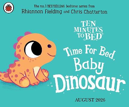 Ten Minutes to Bed: Time for Bed, Baby Dinosaur