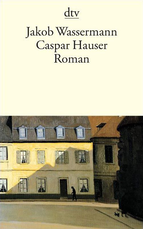 Caspar Hauser. oder Die Trägheit des Herzens Roman